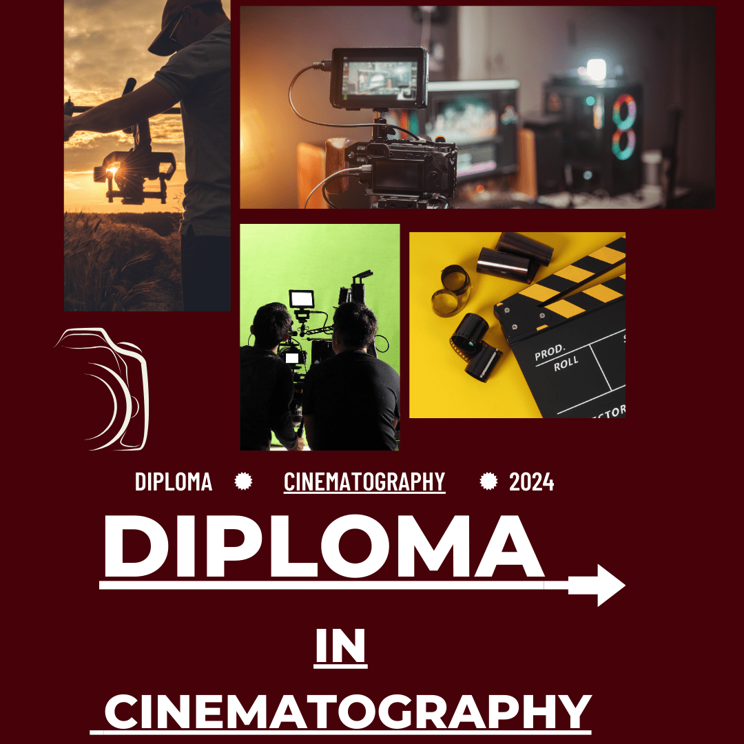Diploma in  CINEMATOGRAPHY